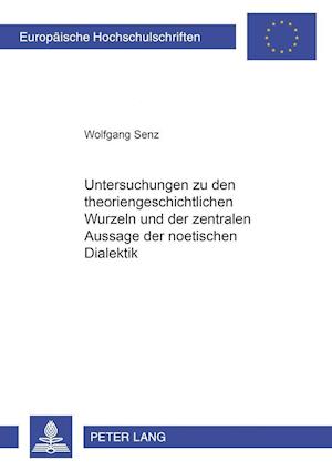 Untersuchungen zu den theoriengeschichtlichen Wurzeln und der zentralen Aussage der noetischen Dialektik