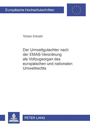 Der Umweltgutachter Nach Der Emas-Verordnung ALS Vollzugsorgan Des Europaeischen Und Nationalen Umweltrechts