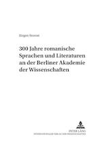 300 Jahre romanische Sprachen und Literaturen an der Berliner Akademie der Wissenschaften