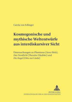 Kosmogonische Und Mythische Weltentwuerfe Aus Interdiskursiver Sicht