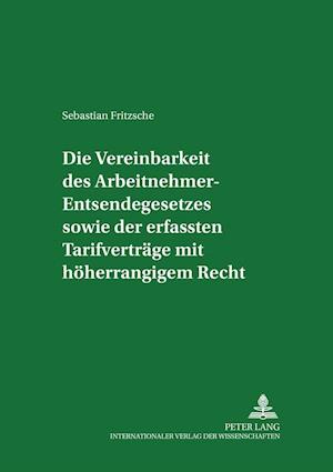 Die Vereinbarkeit Des Arbeitnehmer-Entsendegesetzes Sowie Der Erfassten Tarifvertraege Mit Hoeherrangigem Recht