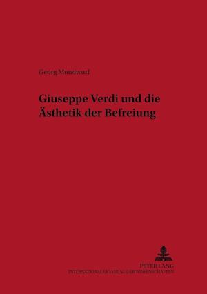 Giuseppe Verdi Und Die Aesthetik Der Befreiung