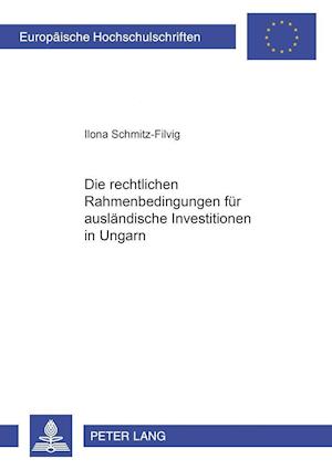 Die Rechtlichen Rahmenbedingungen Fuer Auslaendische Investitionen in Ungarn