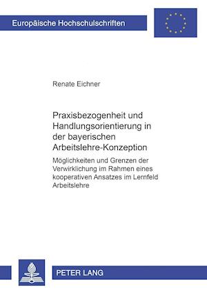 Praxisbezogenheit Und Handlungsorientierung in Der Bayerischen Arbeitslehre-Konzeption