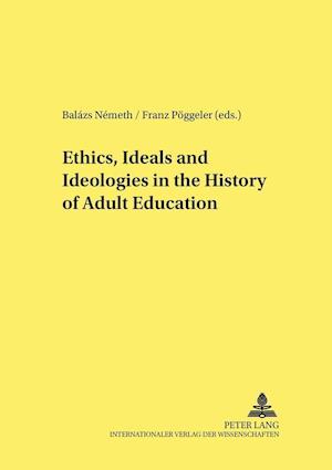 Ethics, Ideals and Ideologies in the History of Adult Education