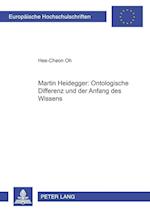 Martin Heidegger: Ontologische Differenz Und Der Anfang Des Wissens