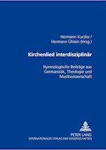 Kirchenlied interdisziplinär; Hymnologische Beiträge aus Germanistik, Theologie und Musikwissenschaft