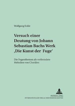 Versuch Einer Deutung Von Johann Sebastian Bachs Werk «Die Kunst Der Fuge»