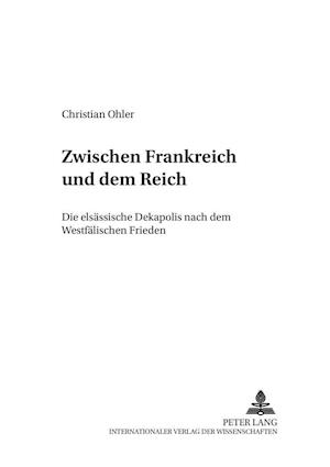 Zwischen Frankreich und dem Reich; Die elsässische Dekapolis nach dem Westfälischen Frieden