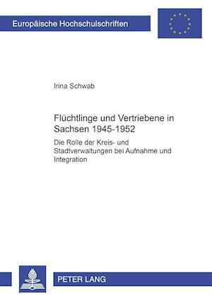 Fluechtlinge Und Vertriebene in Sachsen 1945-1952