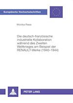 Die Deutsch-Franzoesische Industrielle Kollaboration Waehrend Des Zweiten Weltkrieges Am Beispiel Der Renault-Werke (1940-1944)