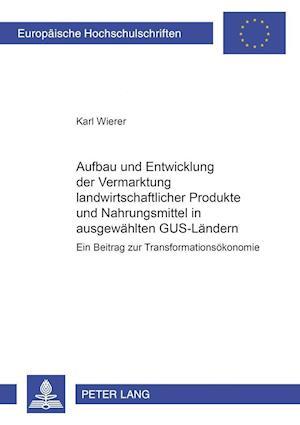 Aufbau Und Entwicklung Der Vermarktung Landwirtschaftlicher Produkte Und Nahrungsmittel in Ausgewaehlten Gus-Laendern