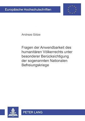 Fragen Der Anwendbarkeit Des Humanitaeren Voelkerrechts Unter Besonderer Beruecksichtigung Der Sogenannten "Nationalen Befreiungskriege"