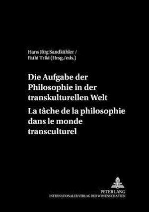 Die Aufgaben Der Philosophie in Der Transkulturellen Welt- La Tache de la Philosophie Dans Le Monde Transculturel