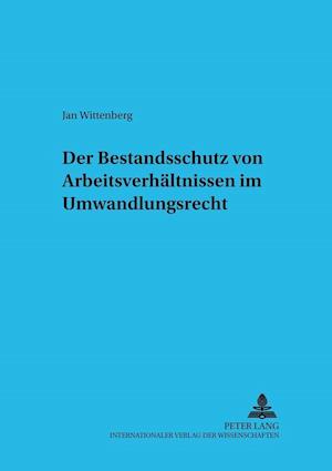 Der Bestandsschutz Von Arbeitsverhaeltnissen Im Umwandlungsrecht