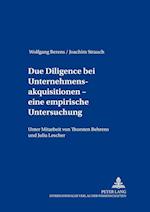 Due Diligence bei Unternehmensakquisitionen - eine empirische Untersuchung; Unter Mitarbeit von Thorsten Behrens und Julia Lescher