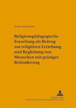 Religionspaedagogische Forschung ALS Beitrag Zur Religioesen Erziehung Und Begleitung Von Menschen Mit Geistiger Behinderung