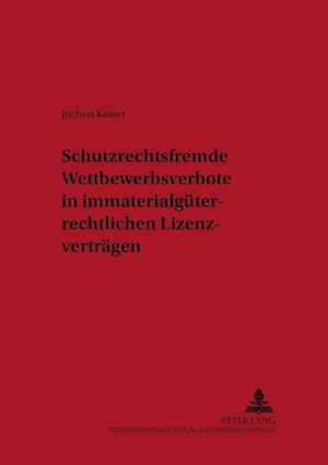 Schutzrechtsfremde Wettbewerbsverbote in Immaterialgueterrechtlichen Lizenzvertraegen