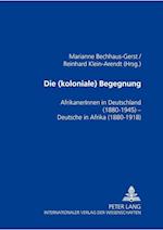 Die (koloniale) Begegnung; AfrikanerInnen in Deutschland 1880-1945 - Deutsche in Afrika 1880-1918