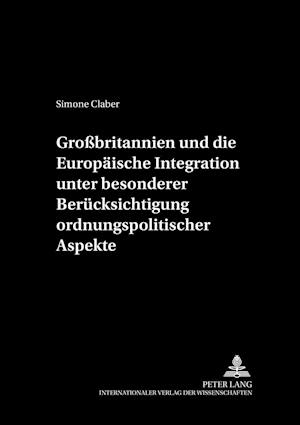 Grossbritannien Und Die Europaeische Integration Unter Besonderer Beruecksichtigung Ordnungspolitischer Aspekte