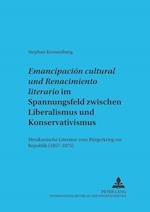 "emancipacion Cultural" Und "renacimiento Literario" Im Spannungsfeld Zwischen Liberalismus Und Konservativismus