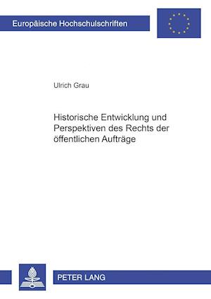 Historische Entwicklung Und Perspektiven Des Rechts Der Oeffentlichen Auftraege