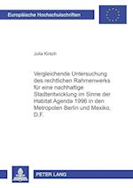 Vergleichende Untersuchung Des Rechtlichen Rahmenwerks Fuer Eine Nachhaltige Stadtentwicklung Im Sinne Der Habitat Agenda 1996 in Den Metropolen Berlin Und Mexico, D.F.