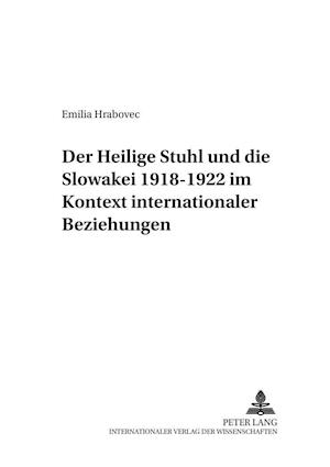 Der Heilige Stuhl Und Die Slowakei 1918-1922 Im Kontext Internationaler Beziehungen