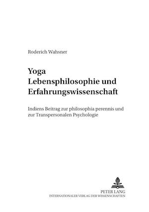 Yoga - Lebensphilosophie Und Erfahrungswissenschaft