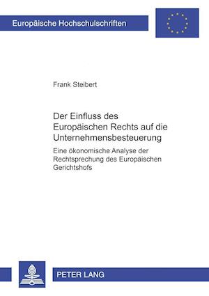 Der Einfluss Des Europaeischen Rechts Auf Die Unternehmensbesteuerung