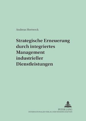 Strategische Erneuerung durch integriertes Management industrieller Dienstleistungen