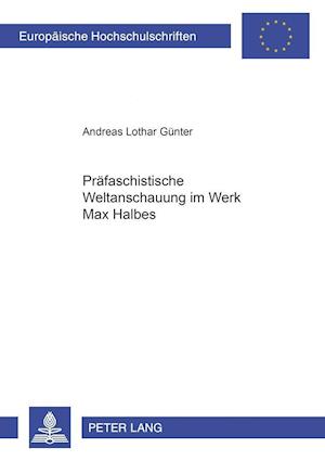 Praefaschistische Weltanschauung Im Werk Max Halbes
