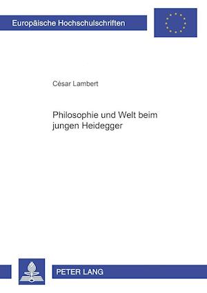 Philosophie und Welt beim jungen Heidegger