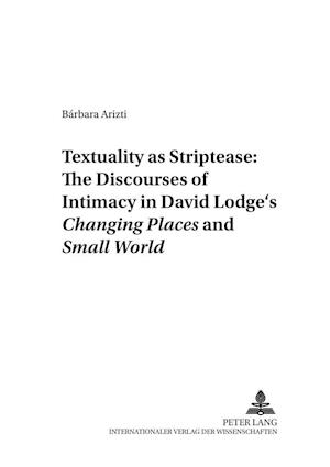 "Textuality as Striptease": The Discourses of Intimacy in David Lodge's "Changing Places "and "Small World"