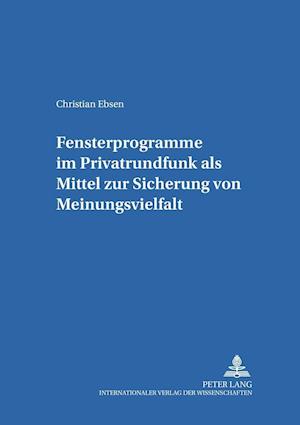 Fensterprogramme im Privatrundfunk als Mittel zur Sicherung von Meinungsvielfalt