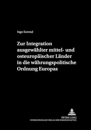 Zur Integration Ausgewaehlter Mittel- Und Osteuropaeischer Laender in Die Waehrungspolitische Ordnung Europas