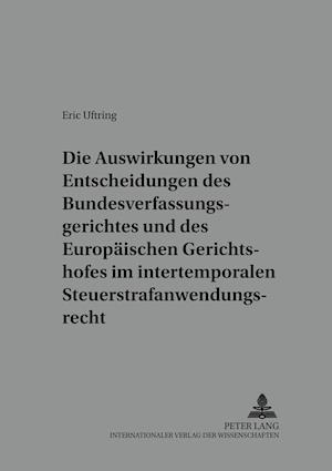 Die Auswirkungen Von Entscheidungen Des Bundesverfassungsgerichtes Und Des Europaeischen Gerichtshofes Im Intertemporalen Steuerstrafanwendungsrecht