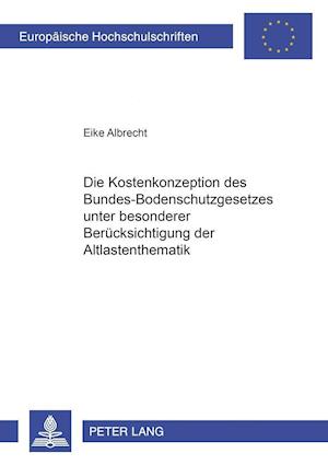 Die Kostenkonzeption Des Bundes-Bodenschutzgesetzes Unter Besonderer Beruecksichtigung Der Altlastenthematik