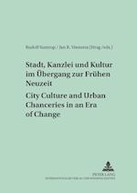 Stadt, Kanzlei und Kultur im Übergang zur Frühen Neuzeit.  City Culture and Urban Chanceries in an Era of Change