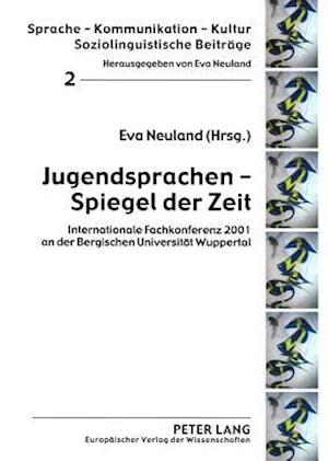 Jugendsprachen - Spiegel der Zeit; Internationale Fachkonferenz 2001 an der Bergischen Universität Wuppertal