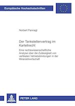 Der Tankstellenvertrag im Kartellrecht; Eine rechtswissenschaftliche Analyse über die Zulässigkeit von vertikalen Vertriebsbindungen in der Mineralölwirtschaft