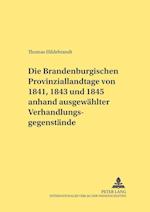Die Brandenburgischen Provinziallandtage Von 1841, 1843 Und 1845 Anhand Ausgewaehlter Verhandlungsgegenstaende