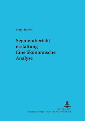 Segmentberichterstattung - Eine Oekonomische Analyse