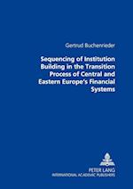 Sequencing of Institution Building in the Transition Process of Central and Eastern Europe's Financial Systems