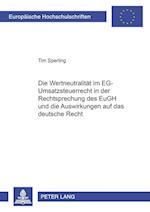 Die Wertneutralitaet Im Eg-Umsatzsteuerrecht in Der Rechtsprechung Des Eugh Und Die Auswirkungen Auf Das Deutsche Recht