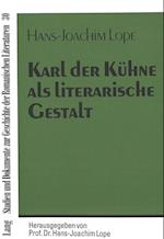 Karl Der Kuehne ALS Literarische Gestalt
