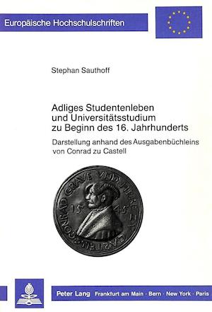 Adliges Studentenleben Und Universitaetsstudium Zu Beginn Des 16. Jahrhunderts