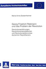 Georg Friedrich Rebmann Und Das Problem Der Revolution