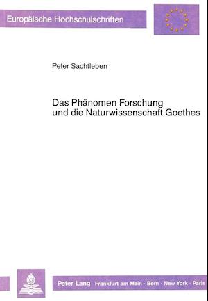 Das Phaenomen Forschung Und Die Naturwissenschaft Goethes