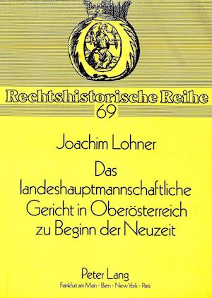 Das Landeshauptmannschaftliche Gericht in Oberoesterreich Zu Beginn Der Neuzeit